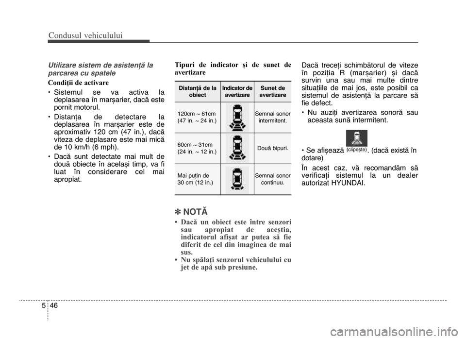 Hyundai Elantra 2015 Manualul de utilizare (in Romanian) Co\bdusul \fehiculului
465
Utili=are sistem de asistenFD la
parcarea cu spatele
Condiții de activare
• Sistemul se va activa ladeplasarea în marșarier, dacă este
pornit motorul.
• Distan Hyundai Elantra 2015 Manualul de utilizare (in Romanian) Co\bdusul \fehiculului
465
Utili=are sistem de asistenFD la
parcarea cu spatele
Condiții de activare
• Sistemul se va activa ladeplasarea în marșarier, dacă este
pornit motorul.
• Distan