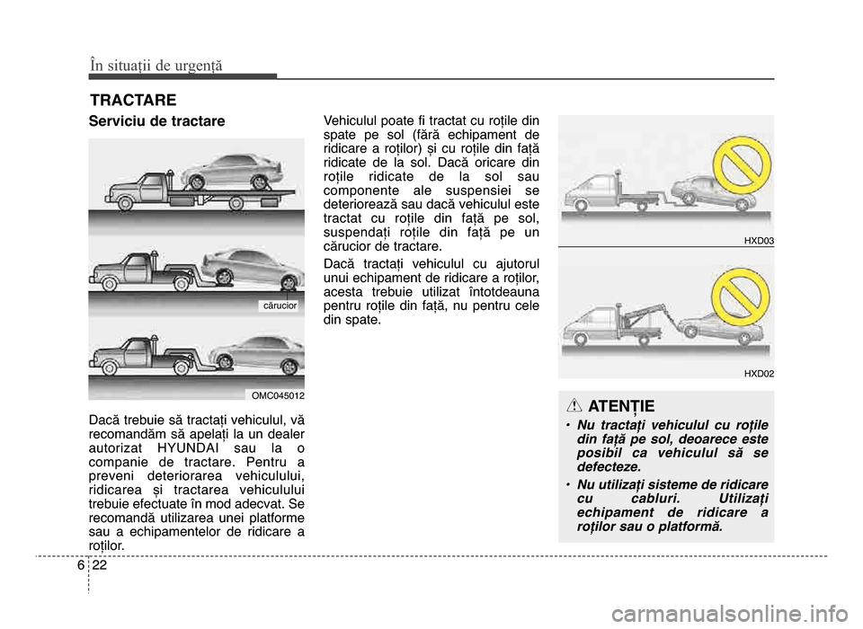 Hyundai Elantra 2015 Manualul de utilizare (in Romanian) În \bituații de urgenț\f
226
Serviciu de tractare
dacă trebuie să tractați vehiculul, vă
recomandăm să apelați la un dealer
autorizat HYUNdAI sau la o
companie de tractare. Pentr Hyundai Elantra 2015 Manualul de utilizare (in Romanian) În \bituații de urgenț\f
226
Serviciu de tractare
dacă trebuie să tractați vehiculul, vă
recomandăm să apelați la un dealer
autorizat HYUNdAI sau la o
companie de tractare. Pentr