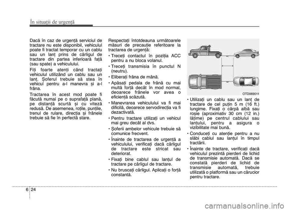 Hyundai Elantra 2015 Manualul de utilizare (in Romanian) În \bituații de urgenț\f
246
dacă în caz de urgență serviciul de
tractare nu este disponibil, vehiculul
poate fi tractat temporar cu un cablu
sau un lanț prins de cârligul de
Hyundai Elantra 2015 Manualul de utilizare (in Romanian) În \bituații de urgenț\f
246
dacă în caz de urgență serviciul de
tractare nu este disponibil, vehiculul
poate fi tractat temporar cu un cablu
sau un lanț prins de cârligul de