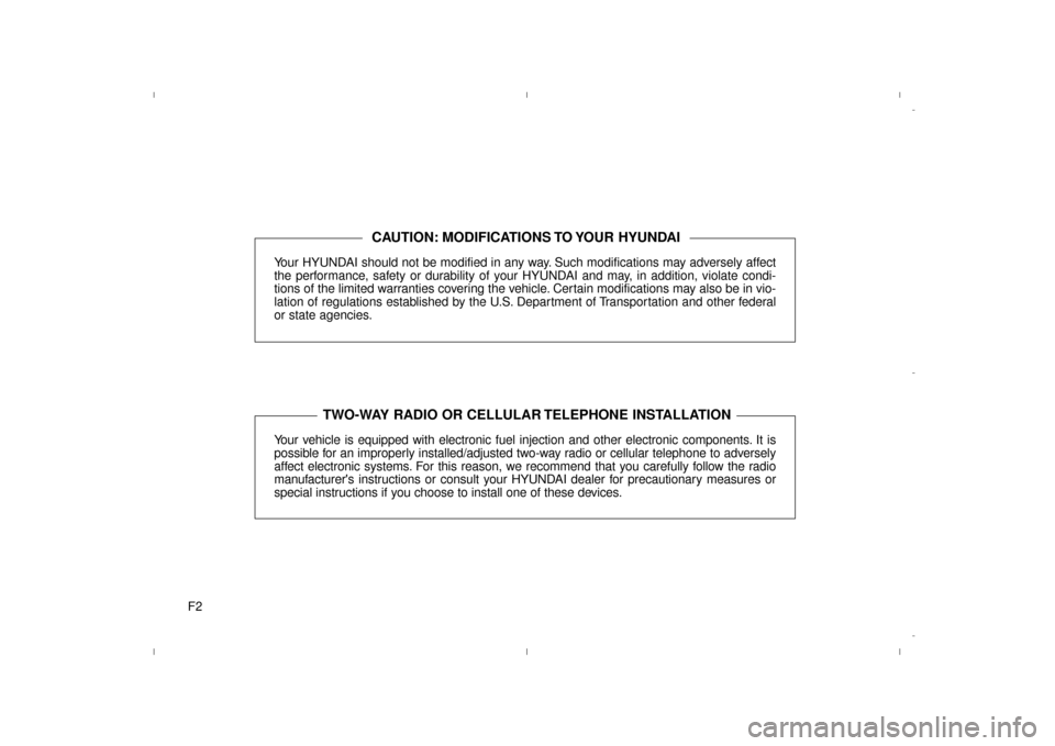 Hyundai Elantra 2014 Owners Manual F2Your HYUNDAI should not be modified in any way. Such modifications may adversely affect
the performance, safety or durability of your HYUNDAI and may, in addition, violate condi-
tions of the limite Hyundai Elantra 2014 Owners Manual F2Your HYUNDAI should not be modified in any way. Such modifications may adversely affect
the performance, safety or durability of your HYUNDAI and may, in addition, violate condi-
tions of the limite