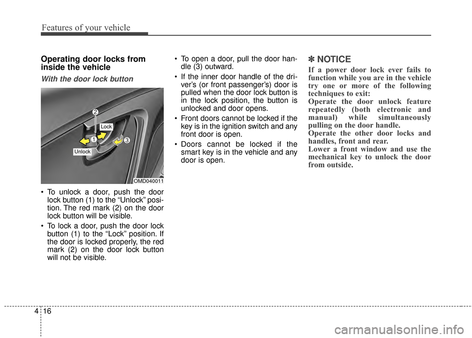 Hyundai Elantra 2014  Owners Manual Features of your vehicle
16
4
Operating door locks from
inside the vehicle 
With the door lock button
 To unlock a door, push the door
lock button (1) to the “Unlock” posi-
tion. The red mark (2) 