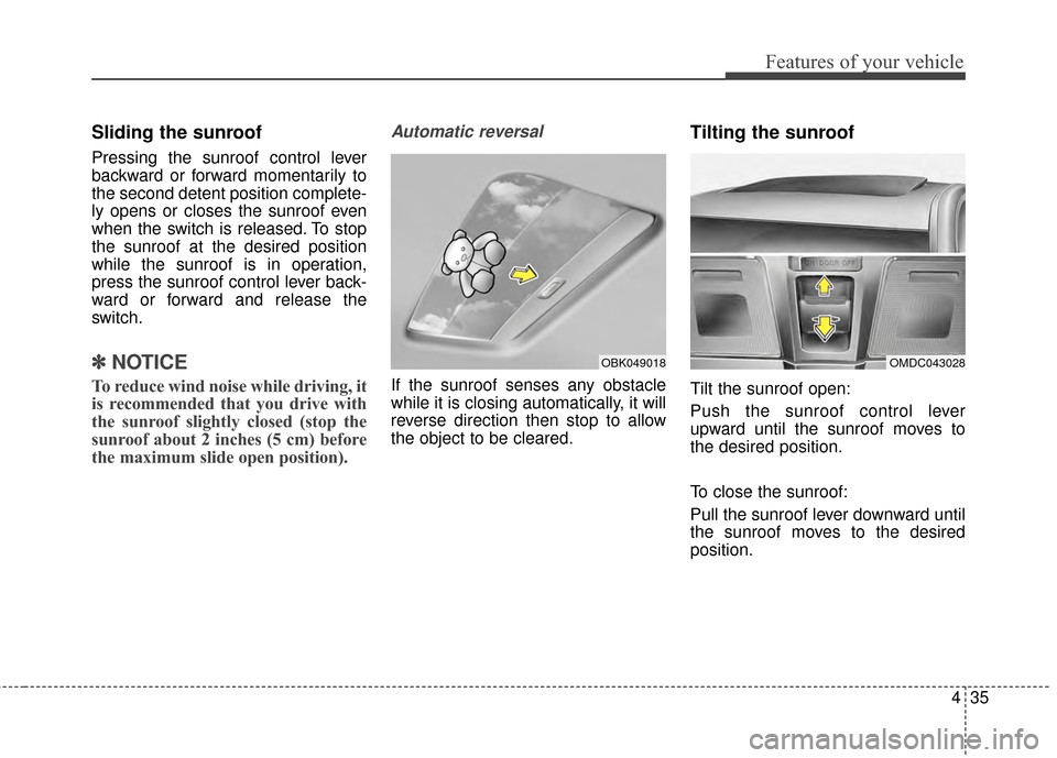 Hyundai Elantra 2014 Owners Manual 435
Features of your vehicle
Sliding the sunroof
Pressing the sunroof control lever
backward or forward momentarily to
the second detent position complete-
ly opens or closes the sunroof even
when the Hyundai Elantra 2014 Owners Manual 435
Features of your vehicle
Sliding the sunroof
Pressing the sunroof control lever
backward or forward momentarily to
the second detent position complete-
ly opens or closes the sunroof even
when the