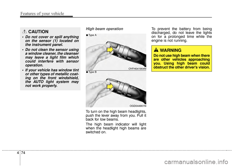 Hyundai Elantra 2014 Owners Manual Features of your vehicle
74
4
High beam operation
To turn on the high beam headlights,
push the lever away from you. Pull it
back for low beams.
The high beam indicator will light
when the headlight h Hyundai Elantra 2014 Owners Manual Features of your vehicle
74
4
High beam operation
To turn on the high beam headlights,
push the lever away from you. Pull it
back for low beams.
The high beam indicator will light
when the headlight h