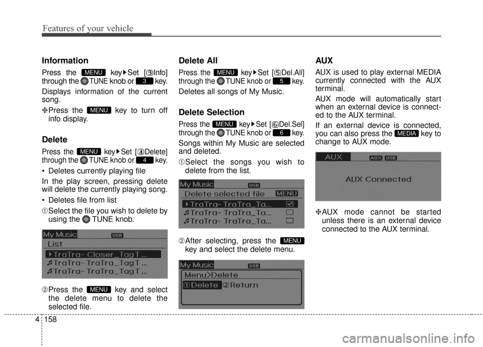 Hyundai Elantra 2014  Owners Manual Features of your vehicle
158
4
Information
Press the  key Set [ Info]
through the 
TUNEknob or  key.
Displays information of the current
song.
❈ Press the  key to turn off
info display.
Delete
Press