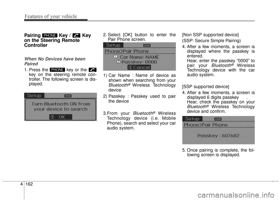Hyundai Elantra 2014 Owners Manual Features of your vehicle
162
4
Pairing Key / Key
on the Steering Remote
Controller
When No Devices have been
Paired
1. Press the key or the key on the steering remote con-
troller. The following scr Hyundai Elantra 2014 Owners Manual Features of your vehicle
162
4
Pairing Key / Key
on the Steering Remote
Controller
When No Devices have been
Paired
1. Press the key or the key on the steering remote con-
troller. The following scr