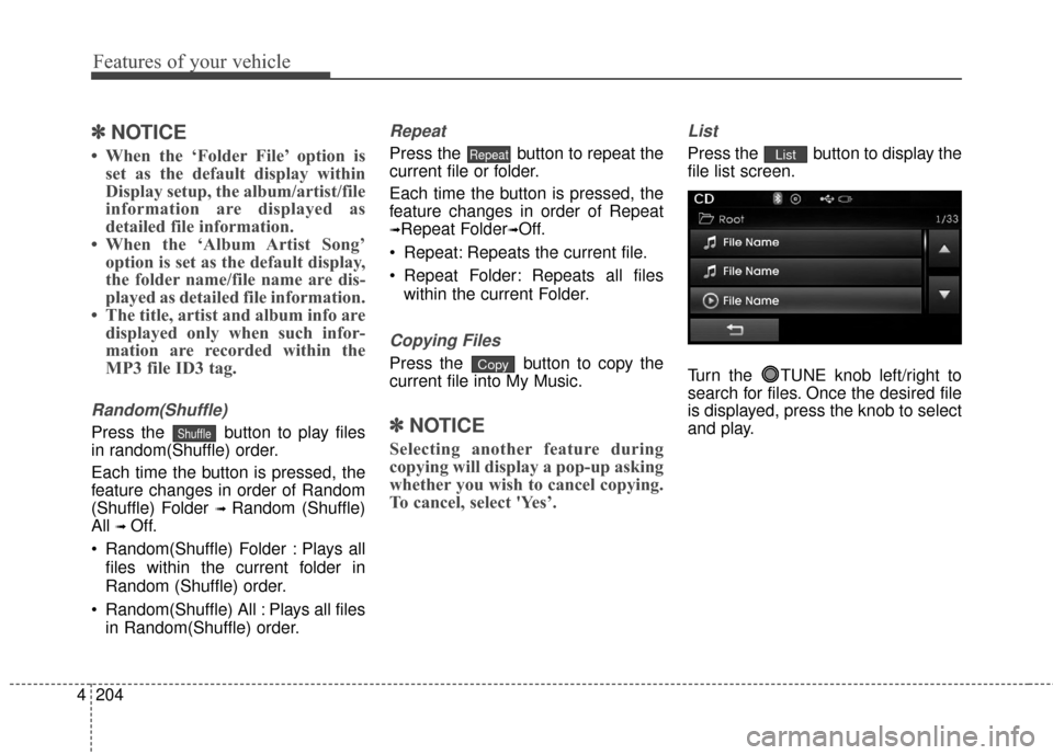 Hyundai Elantra 2014  Owners Manual Features of your vehicle
204
4
✽
✽
NOTICE 
• When the ‘Folder File’ option is
set as the default display within
Display setup, the album/artist/file
information are displayed as
detailed fil