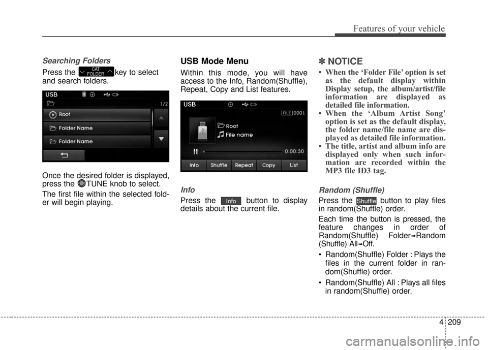 Hyundai Elantra 2014 Owners Manual 4209
Features of your vehicle
Searching Folders
Press the key to select
and search folders.
Once the desired folder is displayed,
press the TUNE knob to select.
The first file within the selected fo Hyundai Elantra 2014 Owners Manual 4209
Features of your vehicle
Searching Folders
Press the key to select
and search folders.
Once the desired folder is displayed,
press the TUNE knob to select.
The first file within the selected fo