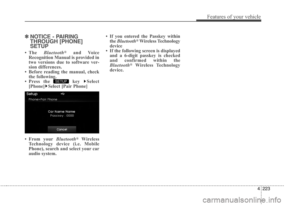 Hyundai Elantra 2014  Owners Manual 4223
Features of your vehicle
✽
✽NOTICE - PAIRING
THROUGH [PHONE]
SETUP
• The  Bluetooth®and Voice
Recognition Manual is provided in
two versions due to software ver-
sion differences.
• Befo