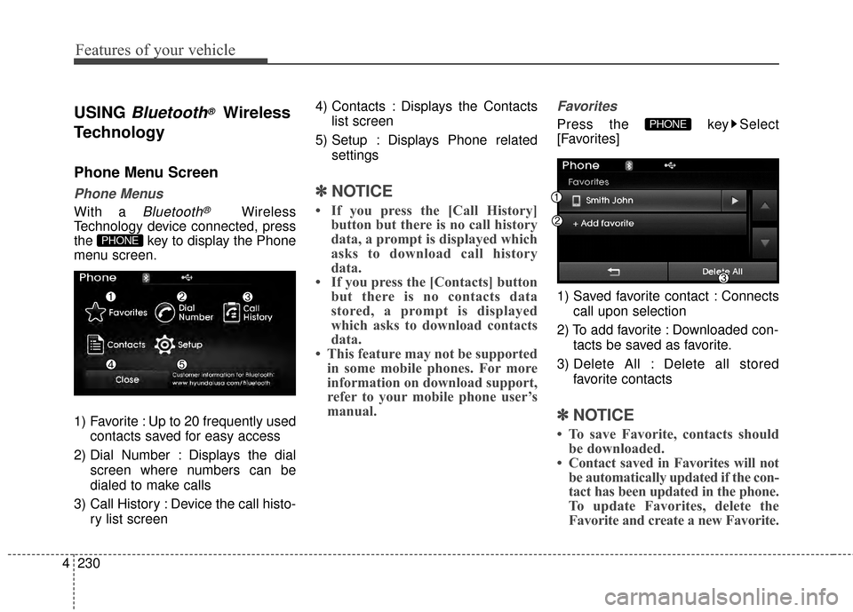Hyundai Elantra 2014 Owners Manual Features of your vehicle
230
4
USING Bluetooth®Wireless
Technology
Phone Menu Screen
Phone Menus
With a Bluetooth®Wireless
Technology device connected, press
the key to display the Phone
menu scree Hyundai Elantra 2014 Owners Manual Features of your vehicle
230
4
USING Bluetooth®Wireless
Technology
Phone Menu Screen
Phone Menus
With a Bluetooth®Wireless
Technology device connected, press
the key to display the Phone
menu scree