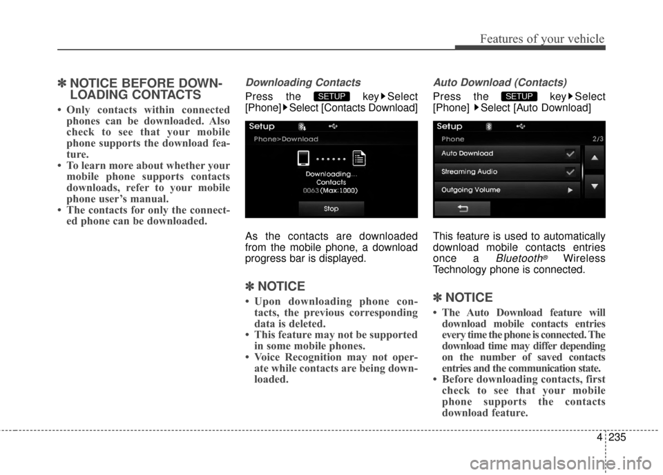 Hyundai Elantra 2014 Owners Manual 4235
Features of your vehicle
✽
✽NOTICE BEFORE DOWN-
LOADING CONTACTS
• Only contacts within connected
phones can be downloaded. Also
check to see that your mobile
phone supports the download fe Hyundai Elantra 2014 Owners Manual 4235
Features of your vehicle
✽
✽NOTICE BEFORE DOWN-
LOADING CONTACTS
• Only contacts within connected
phones can be downloaded. Also
check to see that your mobile
phone supports the download fe