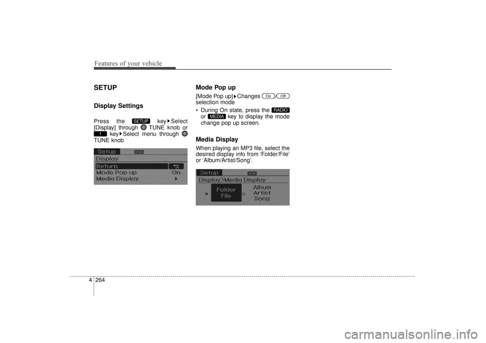 Hyundai Elantra 2014 Owners Guide Features of your vehicle
264
4
SETUP
Display Settings
Press the  key Select
[Display] through  TUNE knob or
key Select menu through 
TUNE knob
Mode Pop up
[Mode Pop up] Changes  /
selection mode
 Duri