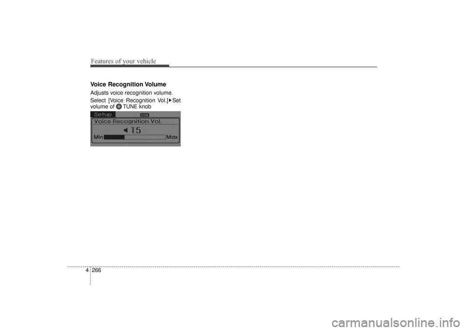 Hyundai Elantra 2014  Owners Manual Features of your vehicle
266
4
Voice Recognition Volume
Adjusts voice recognition volume.
Select [Voice Recognition Vol.] Set
volume of 
TUNEknob
UD(FL) HMA 4C(254~AUDIO2).QXP  8/28/2014  5:26 PM  Pag