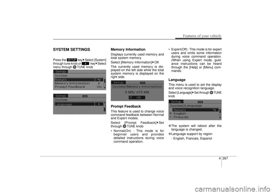 Hyundai Elantra 2014  Owners Manual 4267
Features of your vehicle
SYSTEM SETTINGS
Press the  key Select [System]
through tune knob or  key Select
menu through  TUNE knob
Memory Information
Displays currently used memory and
total system