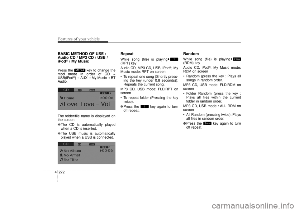 Hyundai Elantra 2014 Owners Manual Features of your vehicle
272
4
BASIC METHOD OF USE :
Audio CD / MP3 CD / USB /
iPod
®/ My Music
Press the key to change the
mod mode in order of CD
➟
USB(iPod®) ➟ AUX ➟ My Music ➟ BT
Audio Hyundai Elantra 2014 Owners Manual Features of your vehicle
272
4
BASIC METHOD OF USE :
Audio CD / MP3 CD / USB /
iPod
®/ My Music
Press the key to change the
mod mode in order of CD
➟
USB(iPod®) ➟ AUX ➟ My Music ➟ BT
Audio