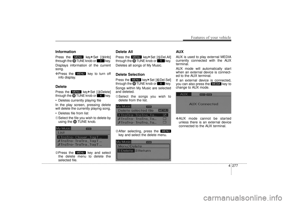 Hyundai Elantra 2014  Owners Manual 4277
Features of your vehicle
Information
Press the  key Set [ Info]
through the 
TUNEknob or  key.
Displays information of the current
song.
❈ Press the  key to turn off
info display.
Delete
Press 