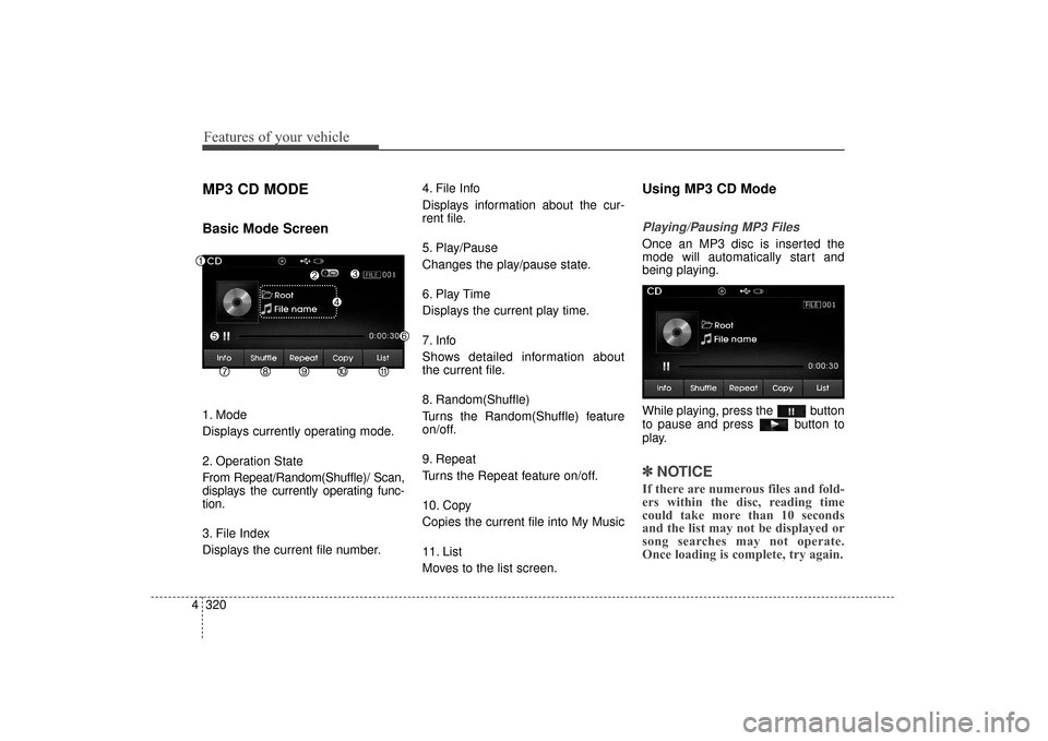 Hyundai Elantra 2014 Owners Manual Features of your vehicle
320
4
MP3 CD MODE
Basic Mode Screen
1. Mode
Displays currently operating mode.
2. Operation State
From Repeat/Random(Shuffle)/ Scan,
displays the currently operating func-
tio Hyundai Elantra 2014 Owners Manual Features of your vehicle
320
4
MP3 CD MODE
Basic Mode Screen
1. Mode
Displays currently operating mode.
2. Operation State
From Repeat/Random(Shuffle)/ Scan,
displays the currently operating func-
tio