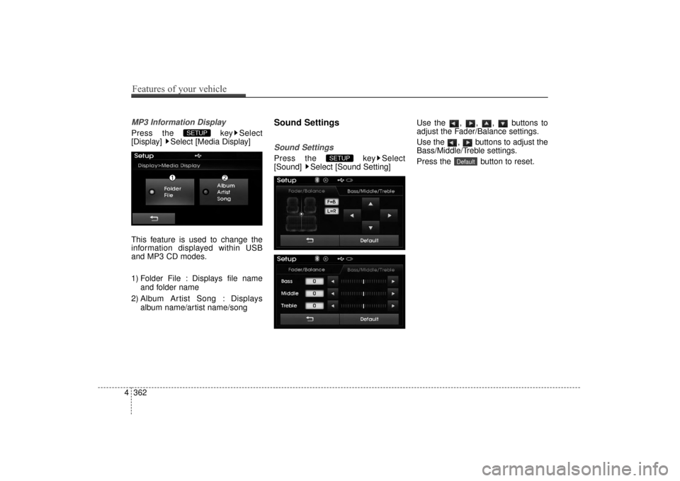 Hyundai Elantra 2014  Owners Manual MP3 Information Display
Press the  key Select
[Display]  Select [Media Display]
This feature is used to change the
information displayed within USB
and MP3 CD modes.
1) Folder File : Displays file nam