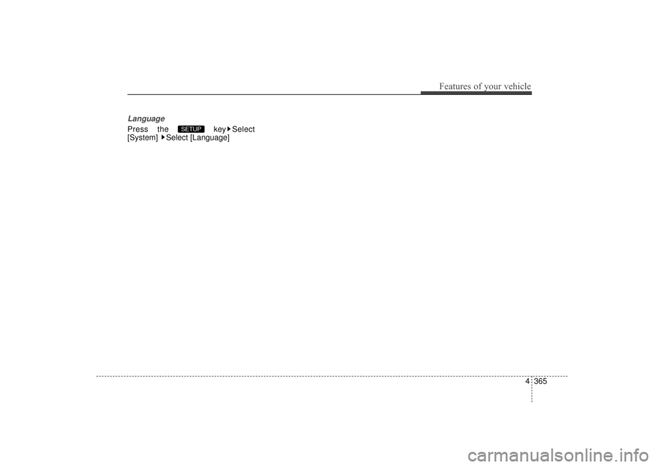 Hyundai Elantra 2014  Owners Manual Language
Press the  key Select
[System] Select [Language]SETUP 
Features of your vehicle
365
4
UD(FL) HMA 4C(254~AUDIO2).QXP  8/28/2014  5:29 PM  Page 365 