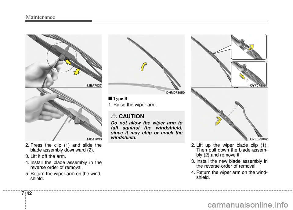 Hyundai Elantra 2014 Owners Manual Maintenance
42
7
2. Press the clip (1) and slide the
blade assembly downward (2).
3. Lift it off the arm.
4. Install the blade assembly in the reverse order of removal.
5. Return the wiper arm on the Hyundai Elantra 2014 Owners Manual Maintenance
42
7
2. Press the clip (1) and slide the
blade assembly downward (2).
3. Lift it off the arm.
4. Install the blade assembly in the reverse order of removal.
5. Return the wiper arm on the