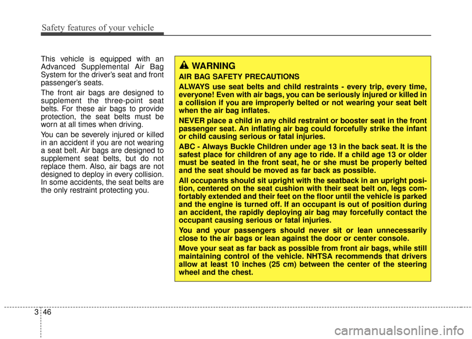 Hyundai Elantra 2014 Repair Manual Safety features of your vehicle
46
3 This vehicle is equipped with an
Advanced Supplemental Air Bag
System for the driver’s seat and front
passenger’s seats.
The front air bags are designed to
sup Hyundai Elantra 2014 Repair Manual Safety features of your vehicle
46
3 This vehicle is equipped with an
Advanced Supplemental Air Bag
System for the driver’s seat and front
passenger’s seats.
The front air bags are designed to
sup