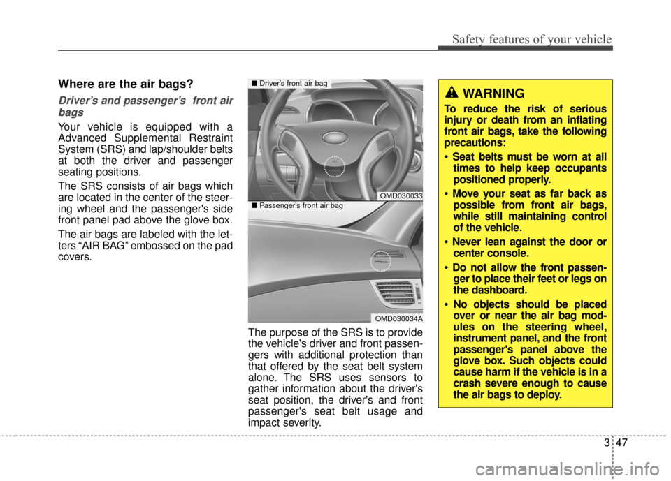 Hyundai Elantra 2014 Repair Manual Safety features of your vehicle
347
Where are the air bags?
Driver’s and passenger’s front airbags
Your vehicle is equipped with a
Advanced Supplemental Restraint
System (SRS) and lap/shoulder Hyundai Elantra 2014 Repair Manual Safety features of your vehicle
347
Where are the air bags?
Driver’s and passenger’s front airbags
Your vehicle is equipped with a
Advanced Supplemental Restraint
System (SRS) and lap/shoulder