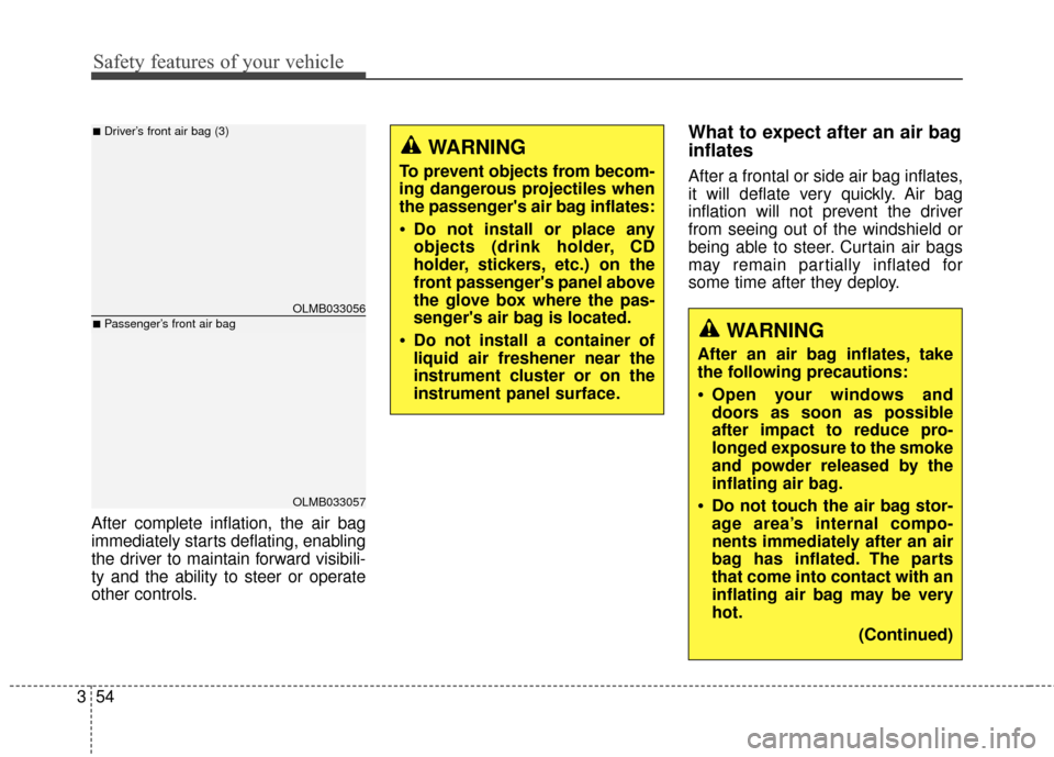 Hyundai Elantra 2014  Owners Manual Safety features of your vehicle
54
3 After complete inflation, the air bag
immediately starts deflating, enabling
the driver to maintain forward visibili-
ty and the ability to steer or operate
other 