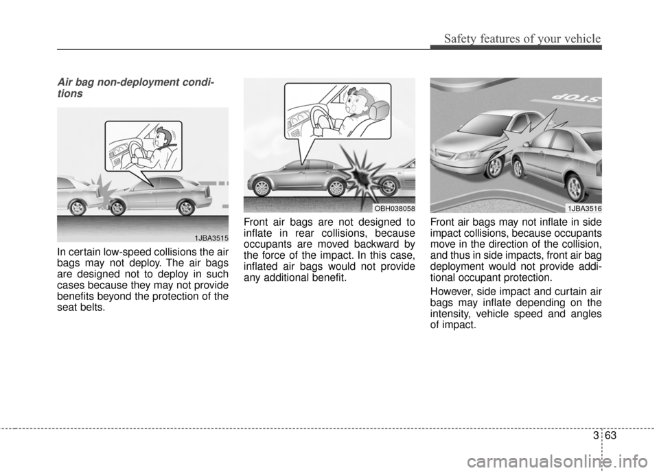 Hyundai Elantra 2014 Manual Online Safety features of your vehicle
363
Air bag non-deployment condi-tions
In certain low-speed collisions the air
bags may not deploy. The air bags
are designed not to deploy in such
cases because they Hyundai Elantra 2014 Manual Online Safety features of your vehicle
363
Air bag non-deployment condi-tions
In certain low-speed collisions the air
bags may not deploy. The air bags
are designed not to deploy in such
cases because they