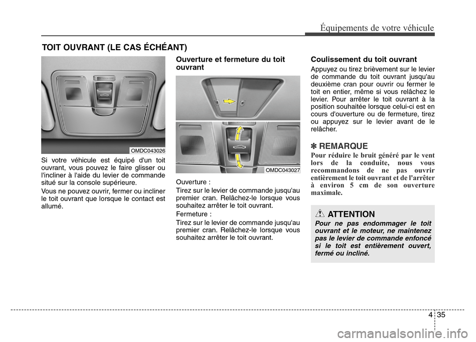 Hyundai Elantra 2014 Manuel du propriétaire (in French) 435
Équipements de votre véhicule
Si votre véhicule est équipé dun toit
ouvrant, vous pouvez le faire glisser ou
lincliner à laide du levier de commande
situé sur la console supérieure.
Vou Hyundai Elantra 2014 Manuel du propriétaire (in French) 435
Équipements de votre véhicule
Si votre véhicule est équipé dun toit
ouvrant, vous pouvez le faire glisser ou
lincliner à laide du levier de commande
situé sur la console supérieure.
Vou