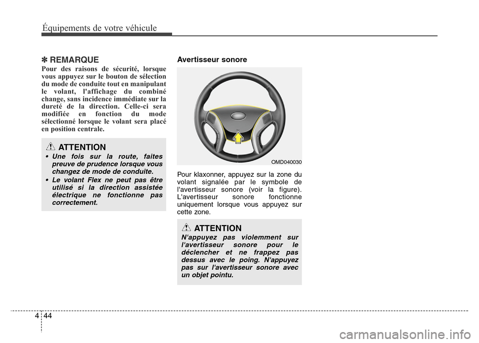 Hyundai Elantra 2014 Manuel du propriétaire (in French) 44 4
Équipements de votre véhicule
✽REMARQUE
Pour des raisons de sécurité, lorsque
vous appuyez sur le bouton de sélection
du mode de conduite tout en manipulant
le volant, laffichage du combi Hyundai Elantra 2014 Manuel du propriétaire (in French) 44 4
Équipements de votre véhicule
✽REMARQUE
Pour des raisons de sécurité, lorsque
vous appuyez sur le bouton de sélection
du mode de conduite tout en manipulant
le volant, laffichage du combi