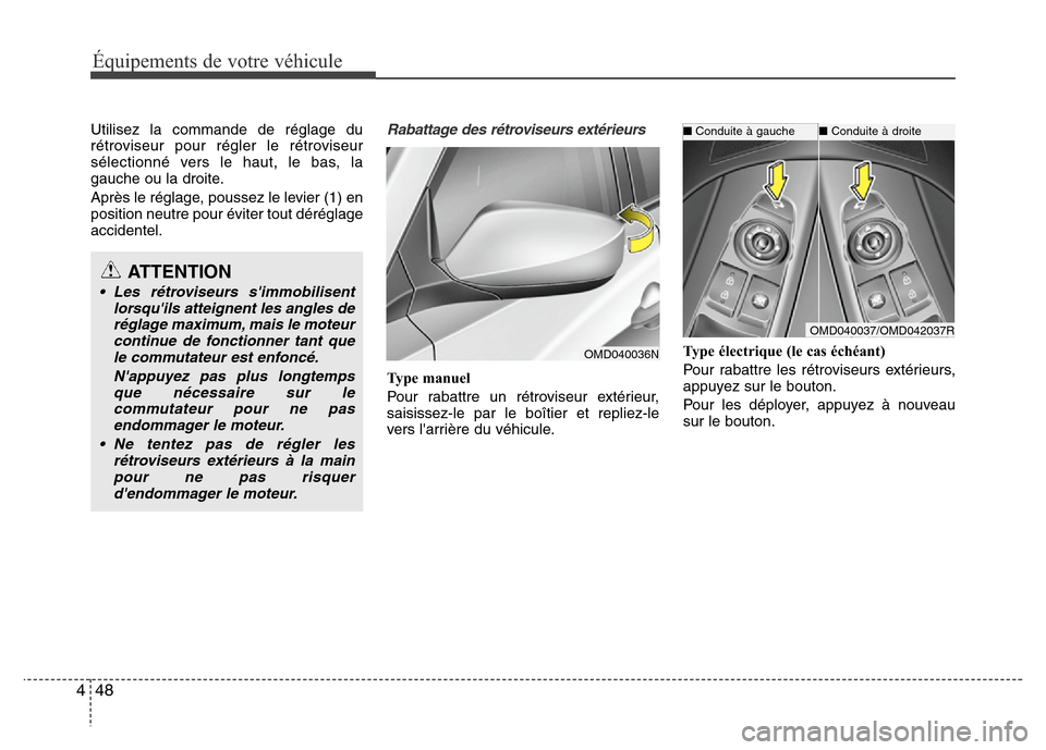 Hyundai Elantra 2014 Manuel du propriétaire (in French) 48 4
Équipements de votre véhicule
Utilisez la commande de réglage du
rétroviseur pour régler le rétroviseur
sélectionné vers le haut, le bas, la
gauche ou la droite.
Après le réglage, pouss Hyundai Elantra 2014 Manuel du propriétaire (in French) 48 4
Équipements de votre véhicule
Utilisez la commande de réglage du
rétroviseur pour régler le rétroviseur
sélectionné vers le haut, le bas, la
gauche ou la droite.
Après le réglage, pouss
