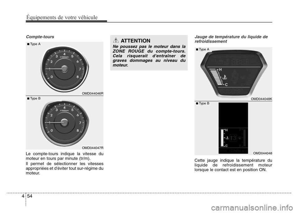 Hyundai Elantra 2014 Manuel du propriétaire (in French) 54 4
Équipements de votre véhicule
Compte-toursJauge de température du liquide de
refroidissement
Cette jauge indique la température du
liquide de refroidissement moteur
lorsque le contact est en Hyundai Elantra 2014 Manuel du propriétaire (in French) 54 4
Équipements de votre véhicule
Compte-toursJauge de température du liquide de
refroidissement
Cette jauge indique la température du
liquide de refroidissement moteur
lorsque le contact est en