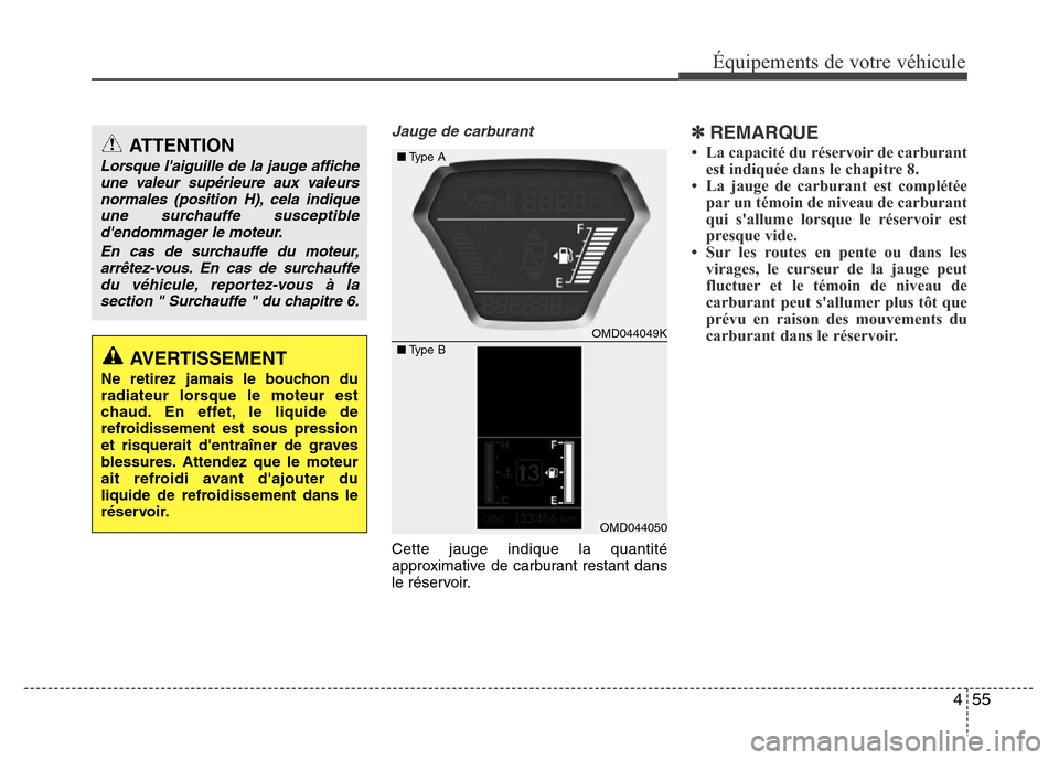 Hyundai Elantra 2014 Manuel du propriétaire (in French) 455
Équipements de votre véhicule
Jauge de carburant
Cette jauge indique la quantité
approximative de carburant restant dans
le réservoir.
✽REMARQUE
• La capacité du réservoir de carburant
e Hyundai Elantra 2014 Manuel du propriétaire (in French) 455
Équipements de votre véhicule
Jauge de carburant
Cette jauge indique la quantité
approximative de carburant restant dans
le réservoir.
✽REMARQUE
• La capacité du réservoir de carburant
e