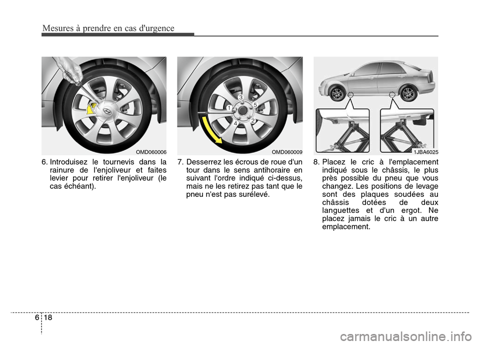 Hyundai Elantra 2014 Manuel du propriétaire (in French) Mesures à prendre en cas durgence
18 618 66. Introduisez le tournevis dans la
rainure de lenjoliveur et faites
levier pour retirer lenjoliveur (le
cas échéant).7. Desserrez les écrous de roue d Hyundai Elantra 2014 Manuel du propriétaire (in French) Mesures à prendre en cas durgence
18 618 66. Introduisez le tournevis dans la
rainure de lenjoliveur et faites
levier pour retirer lenjoliveur (le
cas échéant).7. Desserrez les écrous de roue d
