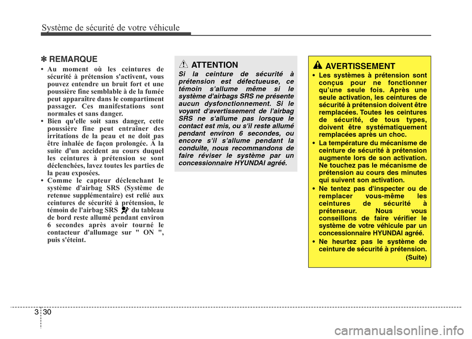 Hyundai Elantra 2014 Manuel du propriétaire (in French) Système de sécurité de votre véhicule
30 3
✽REMARQUE
• Au moment où les ceintures de
sécurité à prétension sactivent, vous
pouvez entendre un bruit fort et une
poussière fine semblable Hyundai Elantra 2014 Manuel du propriétaire (in French) Système de sécurité de votre véhicule
30 3
✽REMARQUE
• Au moment où les ceintures de
sécurité à prétension sactivent, vous
pouvez entendre un bruit fort et une
poussière fine semblable