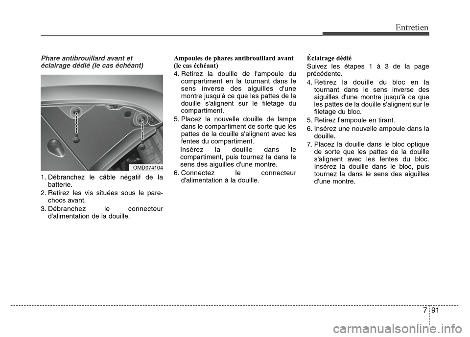 Hyundai Elantra 2014 Manuel du propriétaire (in French) 791
Entretien
Phare antibrouillard avant et
éclairage dédié (le cas échéant)
1. Débranchez le câble négatif de la
batterie.
2. Retirez les vis situées sous le pare-
chocs avant.
3. Débranche Hyundai Elantra 2014 Manuel du propriétaire (in French) 791
Entretien
Phare antibrouillard avant et
éclairage dédié (le cas échéant)
1. Débranchez le câble négatif de la
batterie.
2. Retirez les vis situées sous le pare-
chocs avant.
3. Débranche