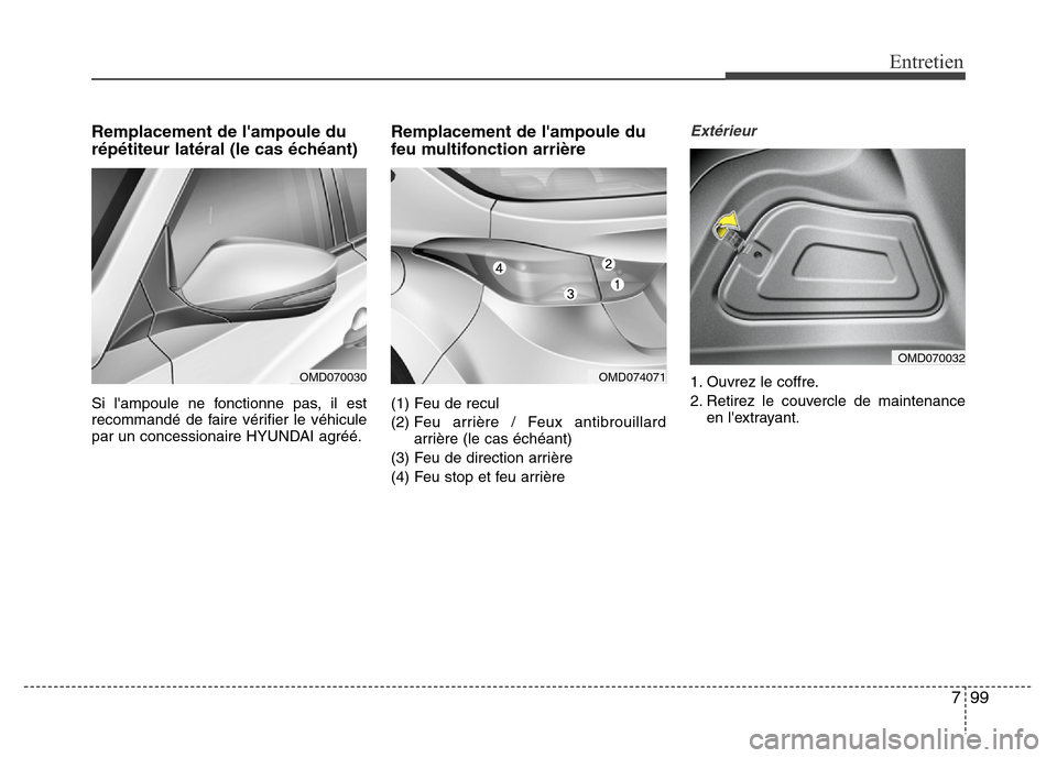 Hyundai Elantra 2014 Manuel du propriétaire (in French) 799
Entretien
Remplacement de lampoule du
répétiteur latéral (le cas échéant)
Si lampoule ne fonctionne pas, il est
recommandé de faire vérifier le véhicule
par un concessionaire HYUNDAI agr Hyundai Elantra 2014 Manuel du propriétaire (in French) 799
Entretien
Remplacement de lampoule du
répétiteur latéral (le cas échéant)
Si lampoule ne fonctionne pas, il est
recommandé de faire vérifier le véhicule
par un concessionaire HYUNDAI agr
