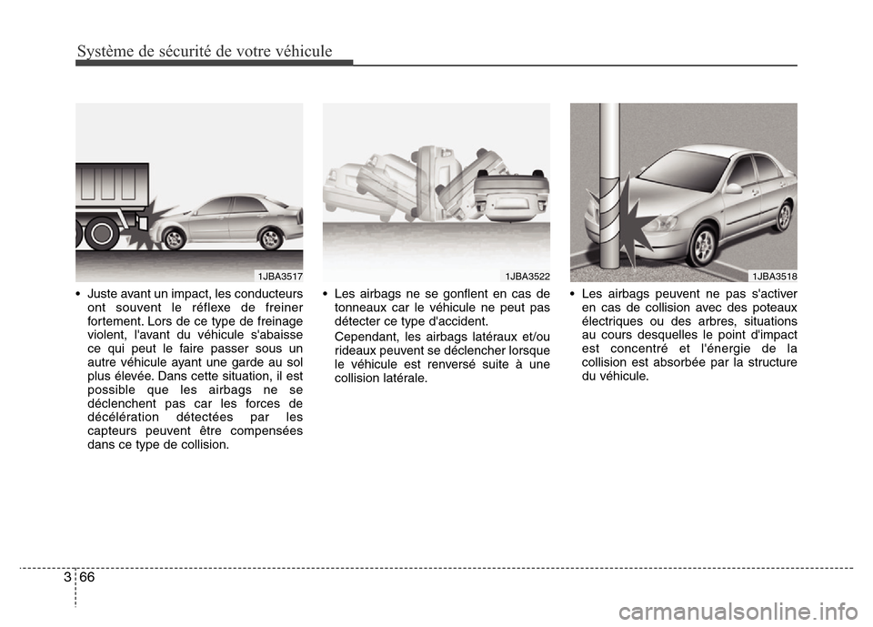 Hyundai Elantra 2014 Manuel du propriétaire (in French) Système de sécurité de votre véhicule
66 3
• Juste avant un impact, les conducteurs
ont souvent le réflexe de freiner
fortement. Lors de ce type de freinage
violent, lavant du véhicule saba Hyundai Elantra 2014 Manuel du propriétaire (in French) Système de sécurité de votre véhicule
66 3
• Juste avant un impact, les conducteurs
ont souvent le réflexe de freiner
fortement. Lors de ce type de freinage
violent, lavant du véhicule saba