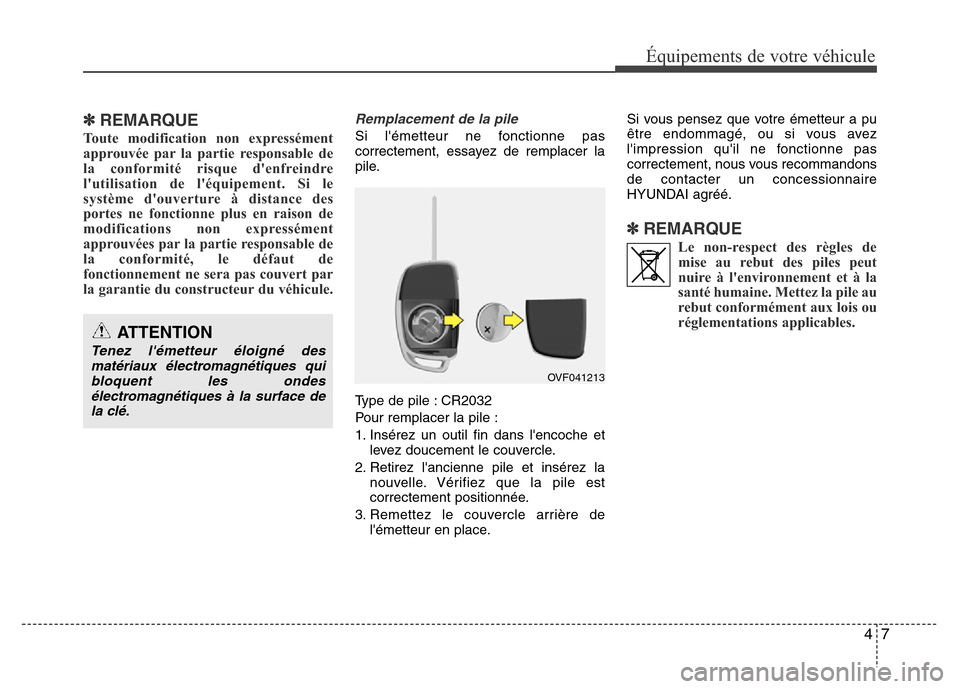 Hyundai Elantra 2014 Manuel du propriétaire (in French) 47
✽REMARQUE
Toute modification non expressément
approuvée par la partie responsable de
la conformité risque denfreindre
lutilisation de léquipement. Si le
système douverture à distance de Hyundai Elantra 2014 Manuel du propriétaire (in French) 47
✽REMARQUE
Toute modification non expressément
approuvée par la partie responsable de
la conformité risque denfreindre
lutilisation de léquipement. Si le
système douverture à distance de
