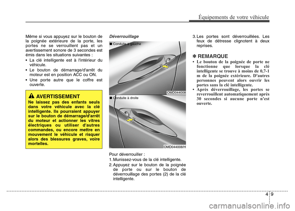Hyundai Elantra 2014 Manuel du propriétaire (in French) 49
Équipements de votre véhicule
Même si vous appuyez sur le bouton de
la poignée extérieure de la porte, les
portes ne se verrouillent pas et un
avertissement sonore de 3 secondes est
émis dans Hyundai Elantra 2014 Manuel du propriétaire (in French) 49
Équipements de votre véhicule
Même si vous appuyez sur le bouton de
la poignée extérieure de la porte, les
portes ne se verrouillent pas et un
avertissement sonore de 3 secondes est
émis dans