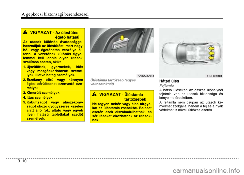 Hyundai Elantra 2014  Kezelési útmutató (in Hungarian) 3  10 A gépkocsi biztonsági berendezései    
VIGYÁZAT
 - Az ülésfű tés égető hatású
 
Az utasok különös óvatossággal használják az ülésf űtést, mert nagy hő- vagy éget őhatá
