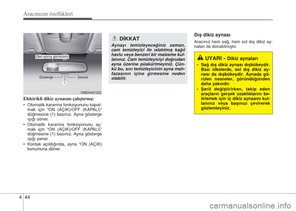 Hyundai Elantra 2014  Kullanım Kılavuzu (in Turkish) Aracınızın özellikleri
44 4
Elektrikli dikiz aynasını çalıştırma:
• Otomatik kararma fonksiyonunu kapat-
mak için “ON (AÇIK)/OFF (KAPALI)”
düğmesine (1) basınız. Ayna gösterge
 Hyundai Elantra 2014  Kullanım Kılavuzu (in Turkish) Aracınızın özellikleri
44 4
Elektrikli dikiz aynasını çalıştırma:
• Otomatik kararma fonksiyonunu kapat-
mak için “ON (AÇIK)/OFF (KAPALI)”
düğmesine (1) basınız. Ayna gösterge