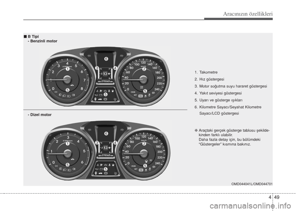 Hyundai Elantra 2014 Kullanım Kılavuzu (in Turkish) 449
Aracınızın özellikleri
1. Takometre
2. Hız göstergesi
3. Motor soğutma suyu hararet göstergesi
4. Yakıt seviyesi göstergesi
5. Uyarı ve gösterge ışıkları
6. Kilometre Sayacı/Seyah Hyundai Elantra 2014 Kullanım Kılavuzu (in Turkish) 449
Aracınızın özellikleri
1. Takometre
2. Hız göstergesi
3. Motor soğutma suyu hararet göstergesi
4. Yakıt seviyesi göstergesi
5. Uyarı ve gösterge ışıkları
6. Kilometre Sayacı/Seyah