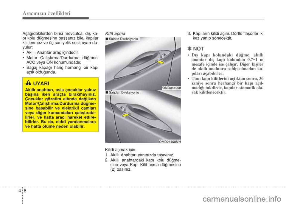 Hyundai Elantra 2014 Kullanım Kılavuzu (in Turkish) Aracınızın özellikleri
8 4
Aşağıdakilerden birisi mevcutsa, dış ka-
pı kolu düğmesine bassanız bile, kapılar
kilitlenmez ve üç saniyelik sesli uyarı du-
yulur:
• Akıllı Anahtar ar Hyundai Elantra 2014 Kullanım Kılavuzu (in Turkish) Aracınızın özellikleri
8 4
Aşağıdakilerden birisi mevcutsa, dış ka-
pı kolu düğmesine bassanız bile, kapılar
kilitlenmez ve üç saniyelik sesli uyarı du-
yulur:
• Akıllı Anahtar ar