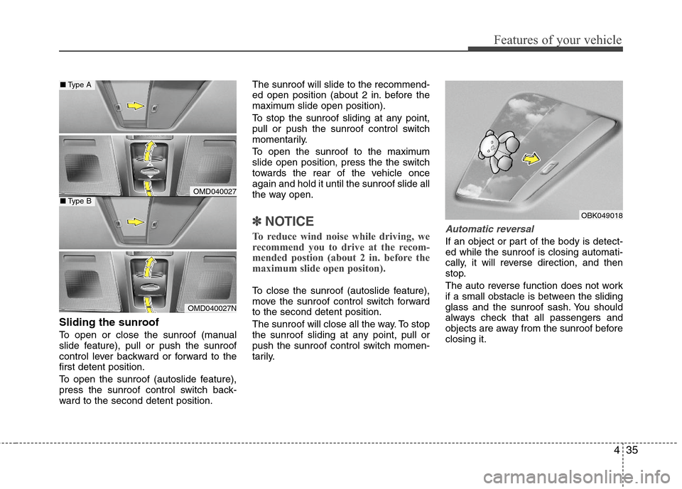 Hyundai Elantra 2013 Owners Manual 435
Features of your vehicle
Sliding the sunroof
To open or close the sunroof (manual
slide feature), pull or push the sunroof
control lever backward or forward to the
first detent position.
To open Hyundai Elantra 2013 Owners Manual 435
Features of your vehicle
Sliding the sunroof
To open or close the sunroof (manual
slide feature), pull or push the sunroof
control lever backward or forward to the
first detent position.
To open