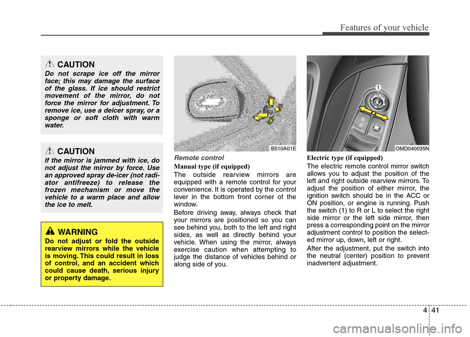 Hyundai Elantra 2013 Owners Manual 441
Features of your vehicle
Remote control
Manual type (if equipped)
The outside rearview mirrors are
equipped with a remote control for your
convenience. It is operated by the control
lever in the b Hyundai Elantra 2013 Owners Manual 441
Features of your vehicle
Remote control
Manual type (if equipped)
The outside rearview mirrors are
equipped with a remote control for your
convenience. It is operated by the control
lever in the b