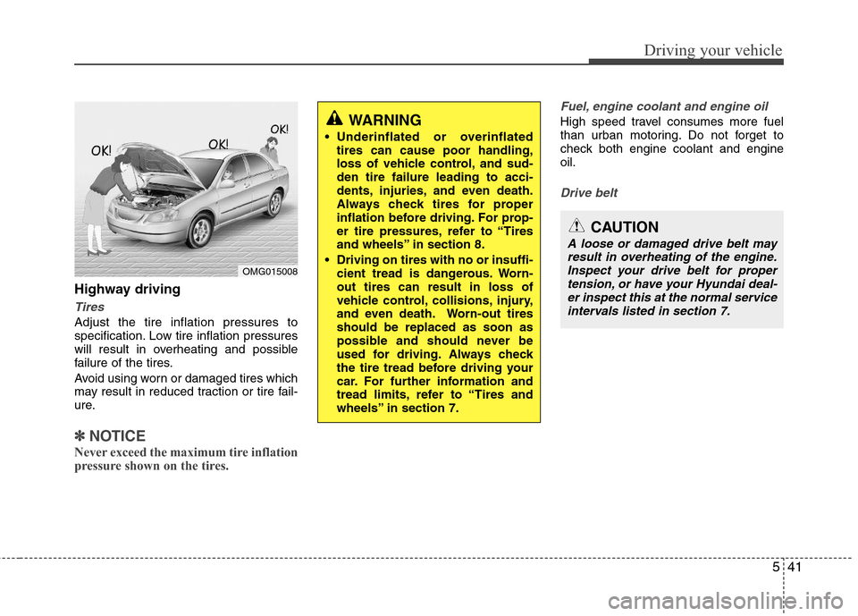 Hyundai Elantra 2013 Owners Manual 541
Driving your vehicle
Highway driving
Tires
Adjust the tire inflation pressures to
specification. Low tire inflation pressures
will result in overheating and possible
failure of the tires.
Avoid us Hyundai Elantra 2013 Owners Manual 541
Driving your vehicle
Highway driving
Tires
Adjust the tire inflation pressures to
specification. Low tire inflation pressures
will result in overheating and possible
failure of the tires.
Avoid us