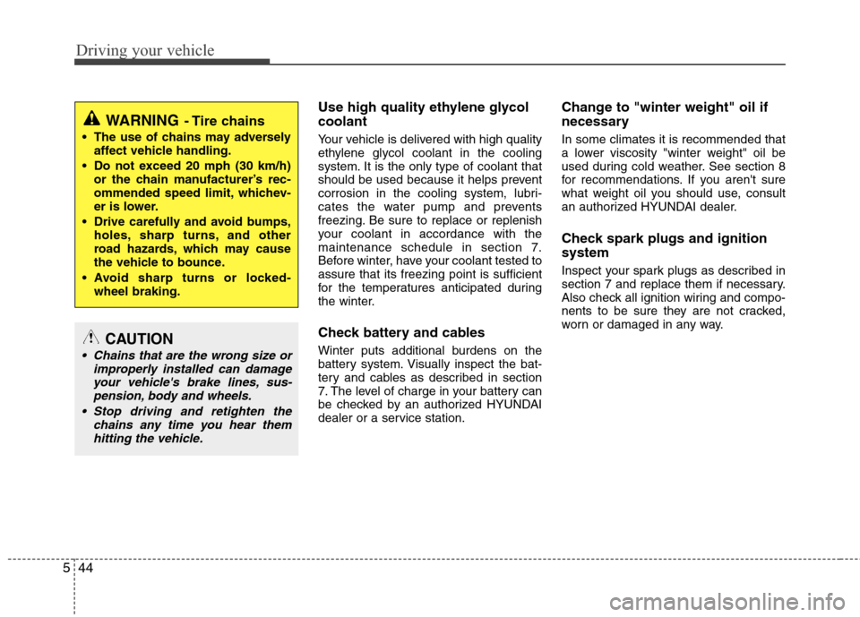 Hyundai Elantra 2013 Owners Manual Driving your vehicle
44 5
Use high quality ethylene glycol
coolant
Your vehicle is delivered with high quality
ethylene glycol coolant in the cooling
system. It is the only type of coolant that
should Hyundai Elantra 2013 Owners Manual Driving your vehicle
44 5
Use high quality ethylene glycol
coolant
Your vehicle is delivered with high quality
ethylene glycol coolant in the cooling
system. It is the only type of coolant that
should