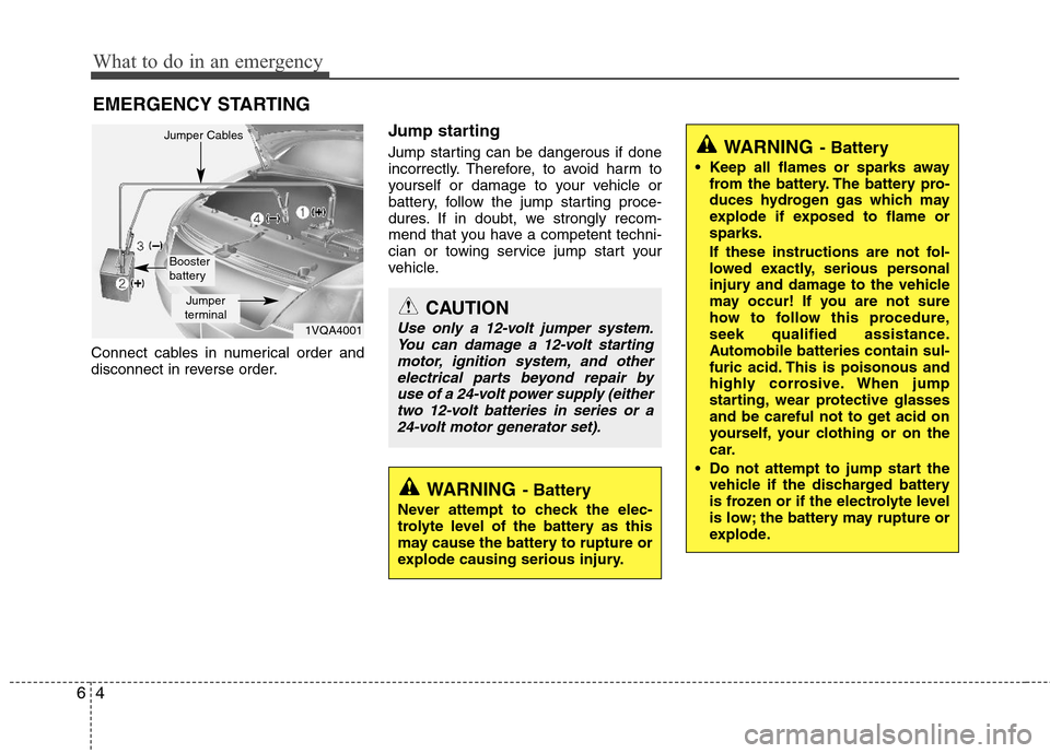 Hyundai Elantra 2013  Owners Manual What to do in an emergency
4 6
EMERGENCY STARTING
Connect cables in numerical order and
disconnect in reverse order.
Jump starting  
Jump starting can be dangerous if done
incorrectly. Therefore, to a