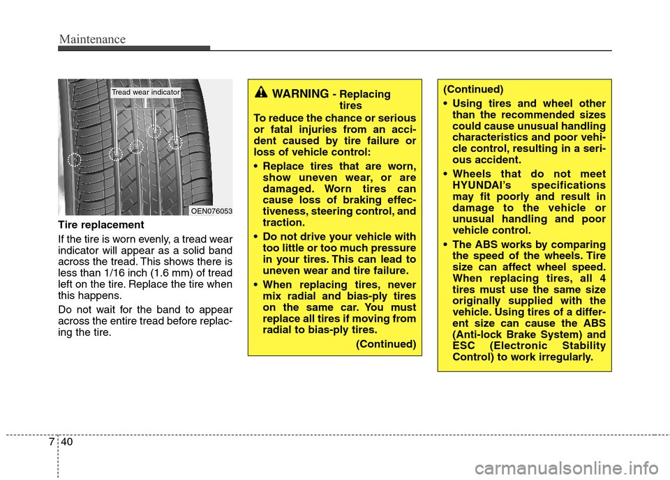 Hyundai Elantra 2013 Workshop Manual Maintenance
40 7
Tire replacement
If the tire is worn evenly, a tread wear
indicator will appear as a solid band
across the tread. This shows there is
less than 1/16 inch (1.6 mm) of tread
left on the