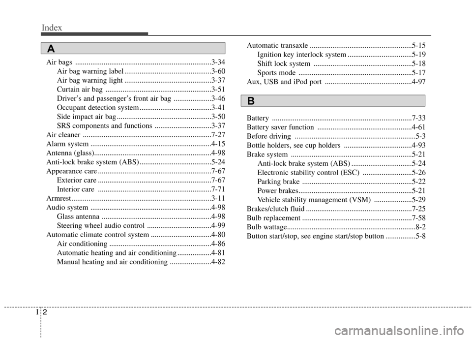 Hyundai Elantra 2013  Owners Manual Index
2I
Air bags ........................................................................3-34
Air bag warning label ..............................................3-60
Air bag warning light ..........